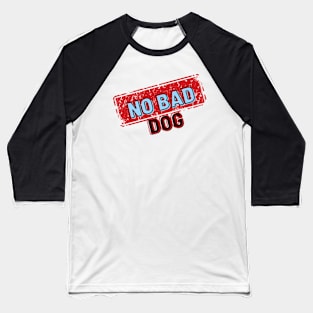 No Bad Dog Designs, gift for animal lovers, dog owners Baseball T-Shirt